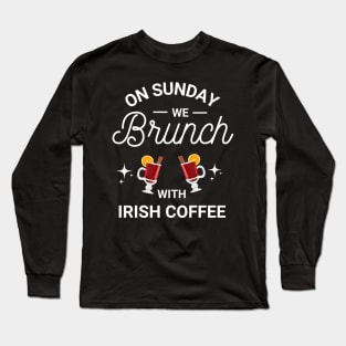 On Sunday We Brunch With Irish Coffee - Sunday Brunch Funny Long Sleeve T-Shirt